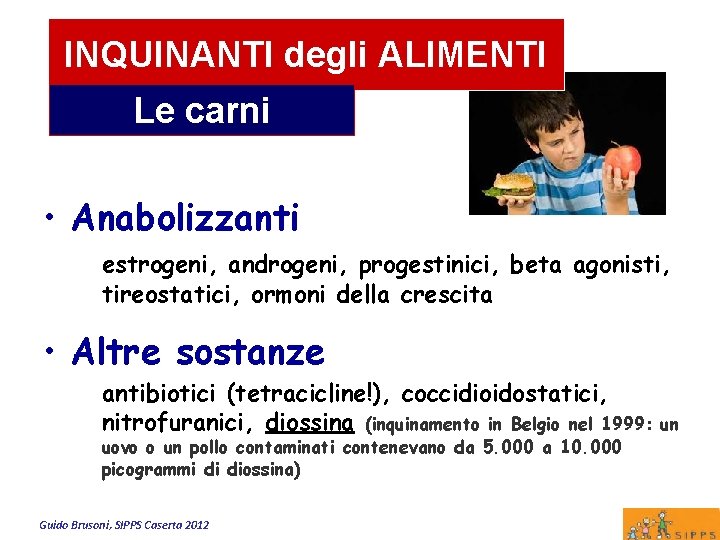 INQUINANTI degli ALIMENTI Le carni • Anabolizzanti estrogeni, androgeni, progestinici, beta agonisti, tireostatici, ormoni