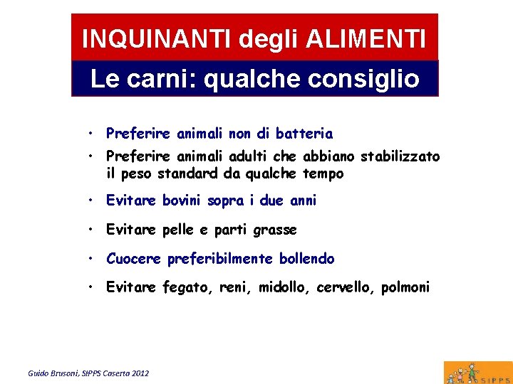 INQUINANTI degli ALIMENTI Le carni: qualche consiglio • Preferire animali non di batteria •