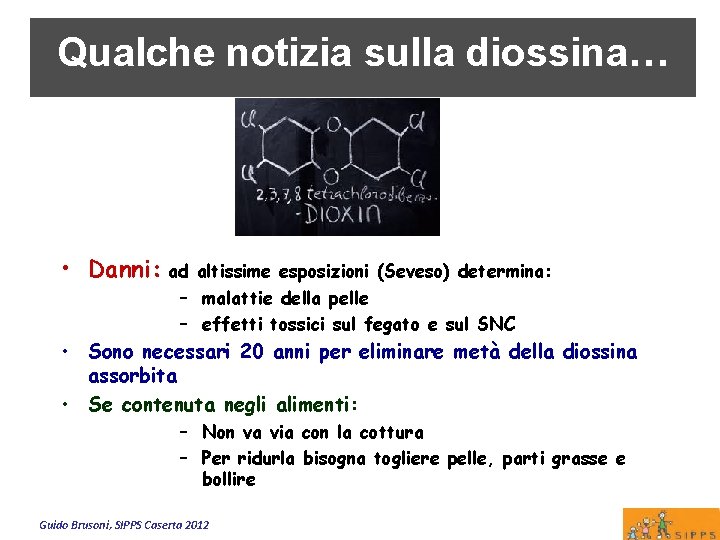 Qualche notizia sulla diossina… • Danni: ad altissime esposizioni (Seveso) determina: – malattie della