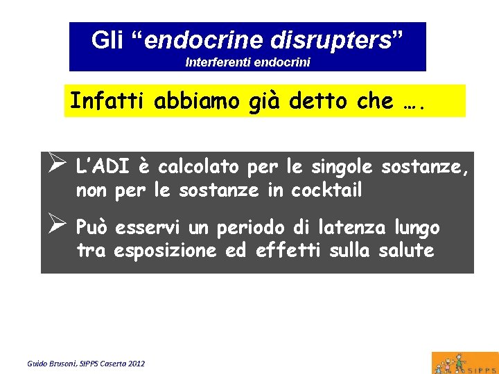 Gli “endocrine disrupters” Interferenti endocrini Infatti abbiamo già detto che …. Ø L’ADI è