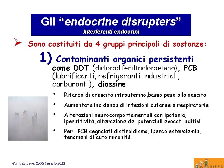 Gli “endocrine disrupters” Interferenti endocrini Ø Sono costituiti da 4 gruppi principali di sostanze: