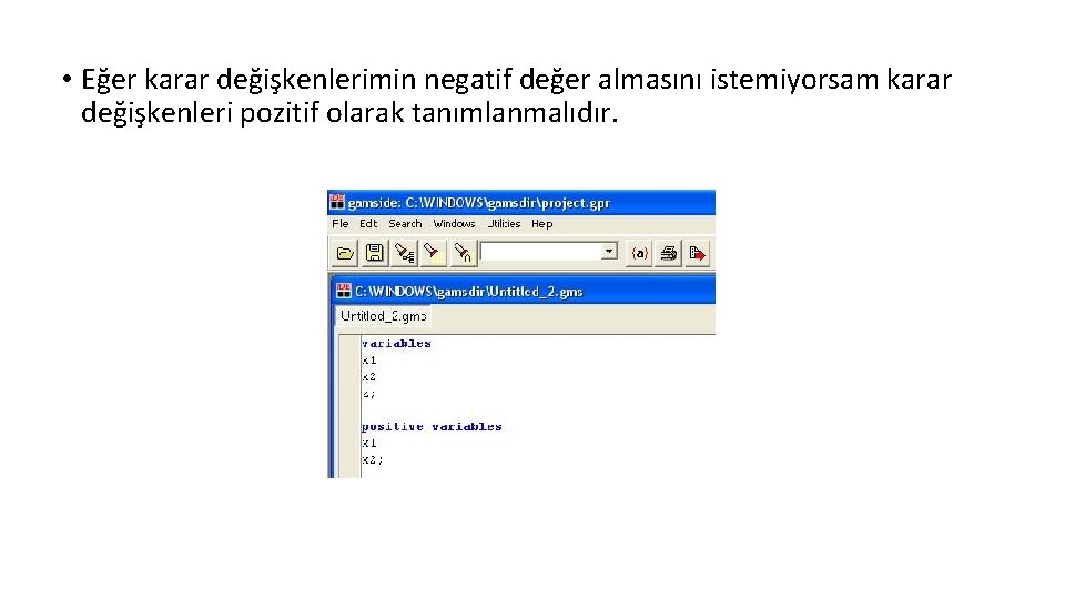  • Eğer karar değişkenlerimin negatif değer almasını istemiyorsam karar değişkenleri pozitif olarak tanımlanmalıdır.