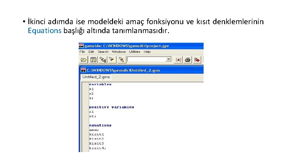  • İkinci adımda ise modeldeki amaç fonksiyonu ve kısıt denklemlerinin Equations başlığı altında