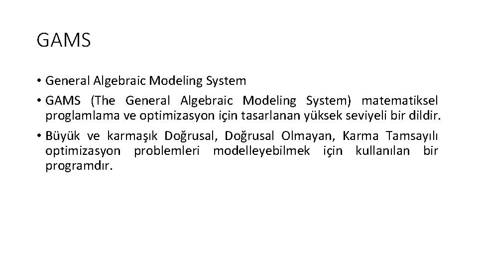 GAMS • General Algebraic Modeling System • GAMS (The General Algebraic Modeling System) matematiksel