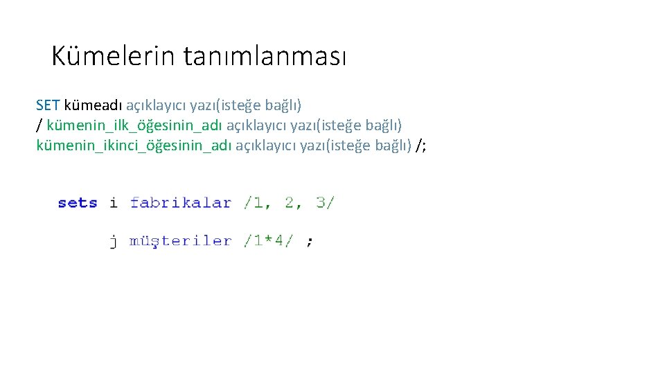 Kümelerin tanımlanması SET kümeadı açıklayıcı yazı(isteğe bağlı) / kümenin_ilk_öğesinin_adı açıklayıcı yazı(isteğe bağlı) kümenin_ikinci_öğesinin_adı açıklayıcı