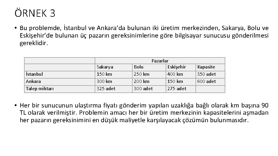 ÖRNEK 3 • Bu problemde, İstanbul ve Ankara’da bulunan iki üretim merkezinden, Sakarya, Bolu