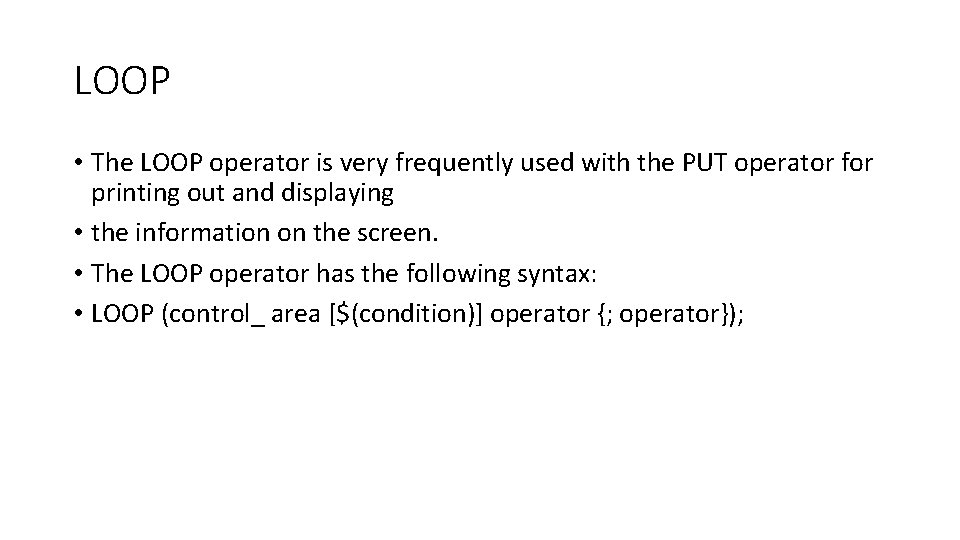 LOOP • The LOOP operator is very frequently used with the PUT operator for