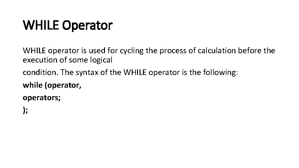 WHILE Operator WHILE operator is used for cycling the process of calculation before the