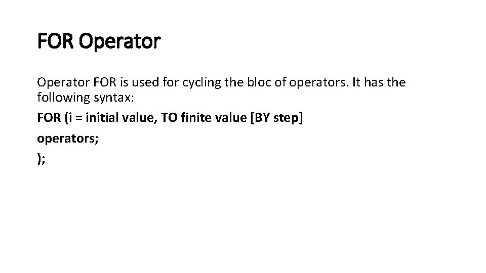 FOR Operator FOR is used for cycling the bloc of operators. It has the