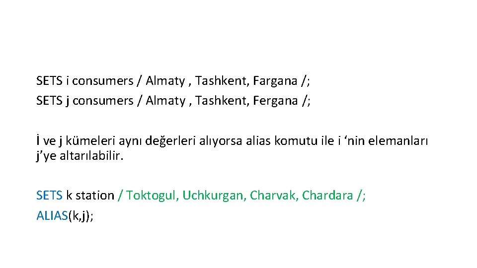 SETS i consumers / Almaty , Tashkent, Fargana /; SETS j consumers / Almaty