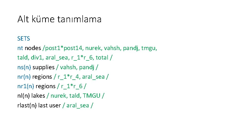 Alt küme tanımlama SETS nt nodes /post 1*post 14, nurek, vahsh, pandj, tmgu, tald,