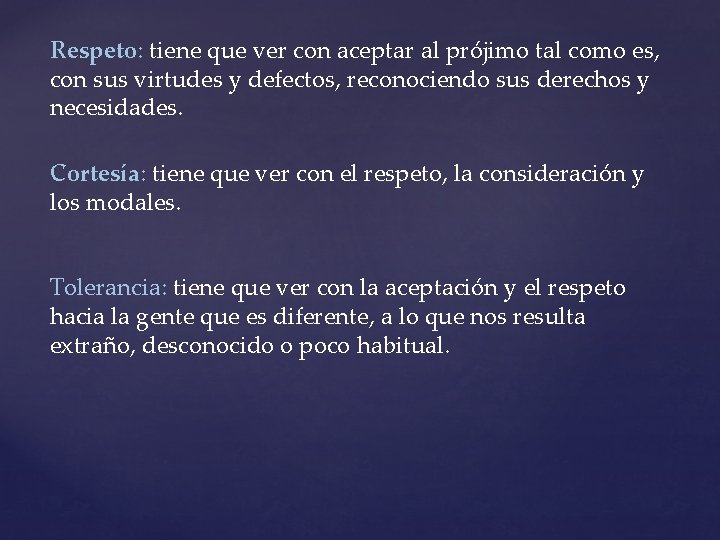 Respeto: tiene que ver con aceptar al prójimo tal como es, con sus virtudes