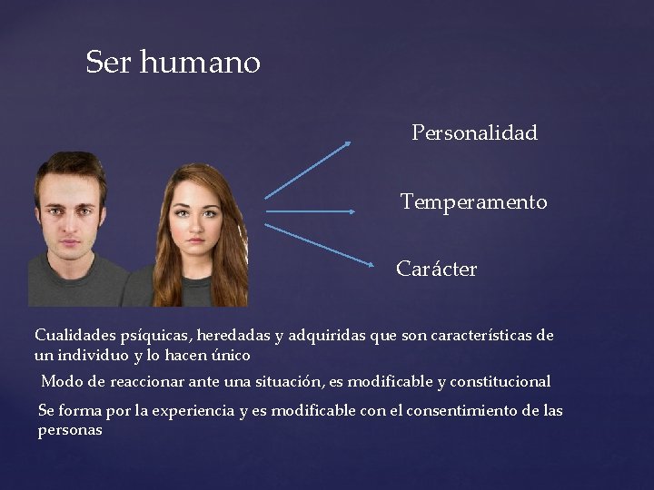 Ser humano Personalidad Temperamento Carácter Cualidades psíquicas, heredadas y adquiridas que son características de