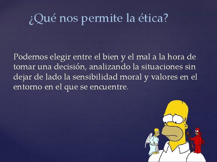 ¿Qué nos permite la ética? Podemos elegir entre el bien y el mal a
