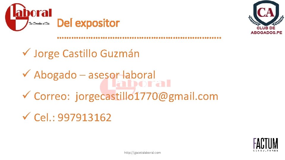 Del expositor ……………………………. . ü Jorge Castillo Guzmán ü Abogado – asesor laboral ü