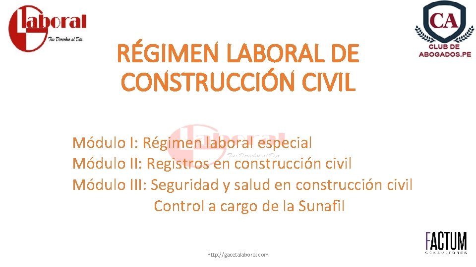 RÉGIMEN LABORAL DE CONSTRUCCIÓN CIVIL Módulo I: Régimen laboral especial Módulo II: Registros en