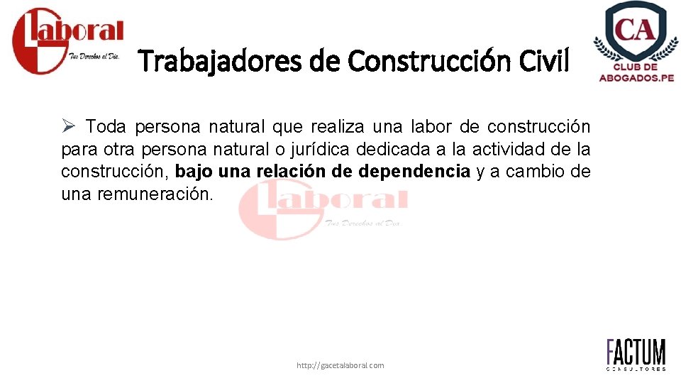 Trabajadores de Construcción Civil Ø Toda persona natural que realiza una labor de construcción