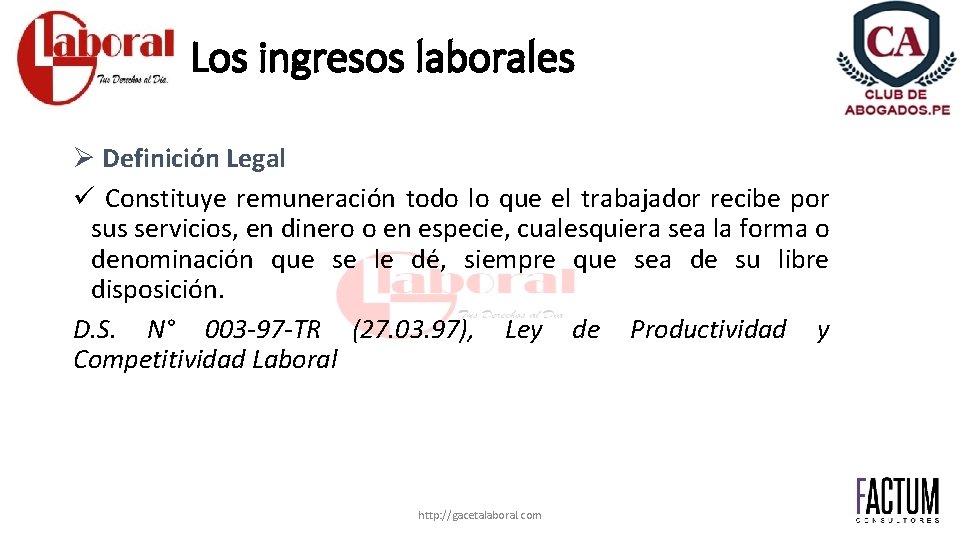 Los ingresos laborales Ø Definición Legal ü Constituye remuneración todo lo que el trabajador