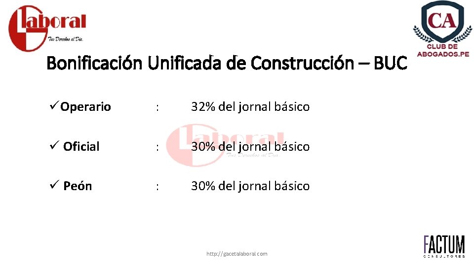 Bonificación Unificada de Construcción – BUC üOperario : 32% del jornal básico ü Oficial