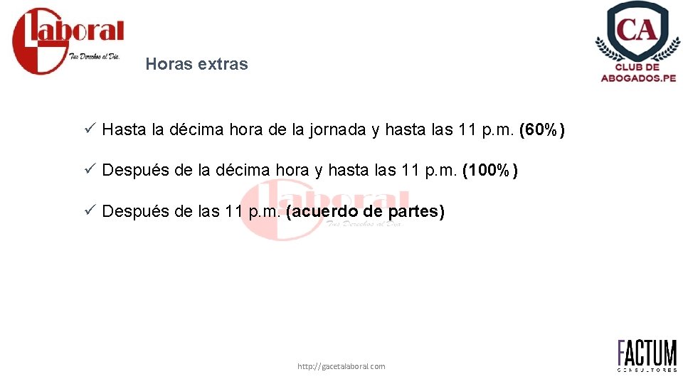 Horas extras ü Hasta la décima hora de la jornada y hasta las 11