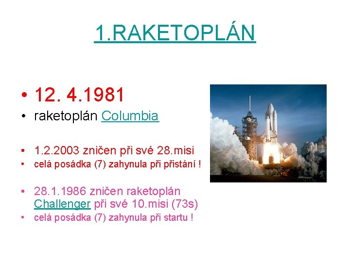 1. RAKETOPLÁN • 12. 4. 1981 • raketoplán Columbia • 1. 2. 2003 zničen