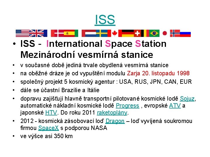 ISS • ISS - International Space Station Mezinárodní vesmírná stanice • • • v