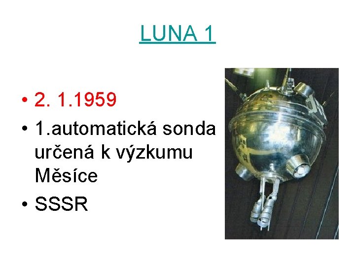 LUNA 1 • 2. 1. 1959 • 1. automatická sonda určená k výzkumu Měsíce