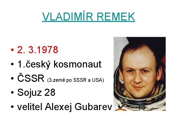 VLADIMÍR REMEK • • • 2. 3. 1978 1. český kosmonaut ČSSR (3. země