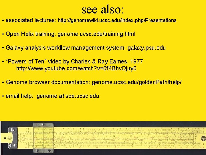 see also: • associated lectures: http: //genomewiki. ucsc. edu/index. php/Presentations • Open Helix training: