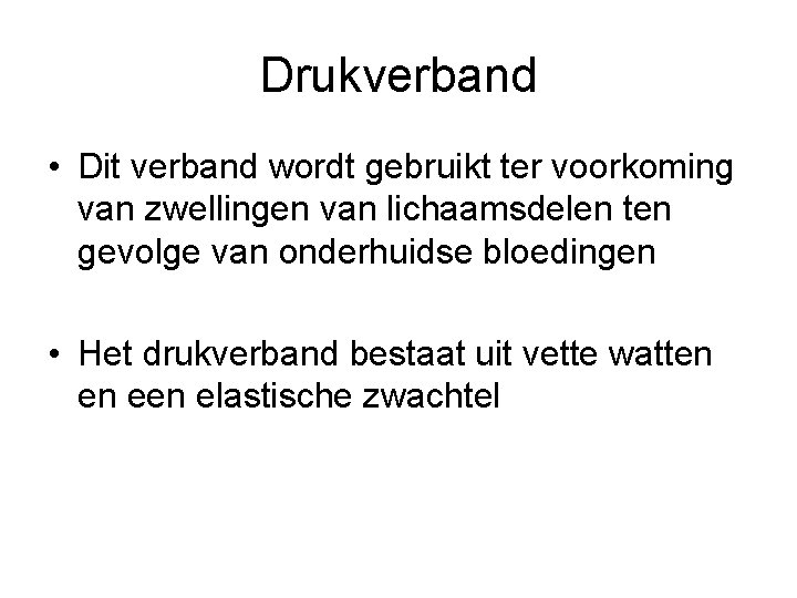 Drukverband • Dit verband wordt gebruikt ter voorkoming van zwellingen van lichaamsdelen ten gevolge