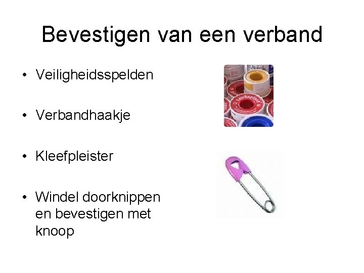 Bevestigen van een verband • Veiligheidsspelden • Verbandhaakje • Kleefpleister • Windel doorknippen en