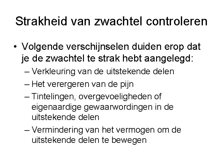 Strakheid van zwachtel controleren • Volgende verschijnselen duiden erop dat je de zwachtel te