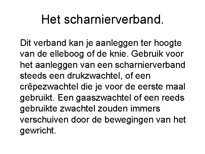 Het scharnierverband. Dit verband kan je aanleggen ter hoogte van de elleboog of de