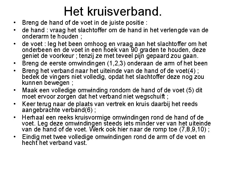 Het kruisverband. • Breng de hand of de voet in de juiste positie :