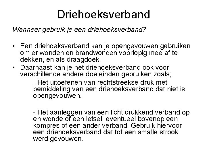 Driehoeksverband Wanneer gebruik je een driehoeksverband? • Een driehoeksverband kan je opengevouwen gebruiken om