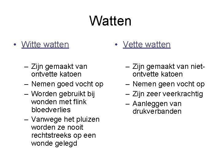 Watten • Witte watten – Zijn gemaakt van ontvette katoen – Nemen goed vocht