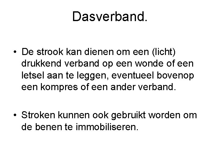 Dasverband. • De strook kan dienen om een (licht) drukkend verband op een wonde