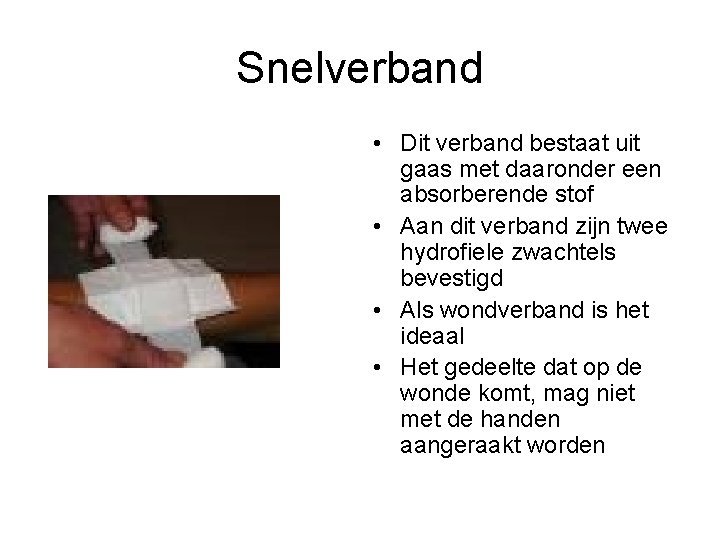 Snelverband • Dit verband bestaat uit gaas met daaronder een absorberende stof • Aan