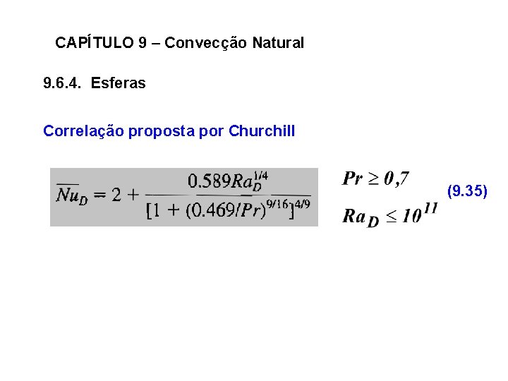 CAPÍTULO 9 – Convecção Natural 9. 6. 4. Esferas Correlação proposta por Churchill (9.