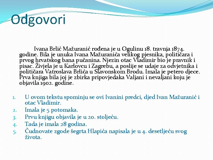 Odgovori Ivana Brlić Mažuranić rođena je u Ogulinu 18. travnja 1874. godine. Bila je