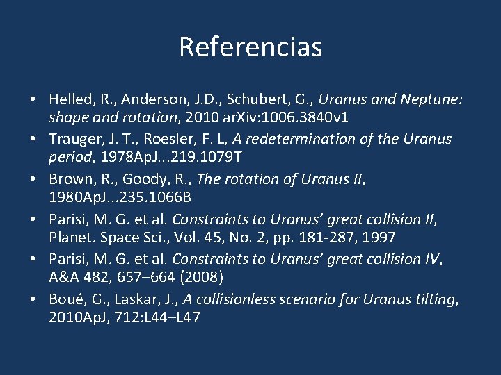 Referencias • Helled, R. , Anderson, J. D. , Schubert, G. , Uranus and