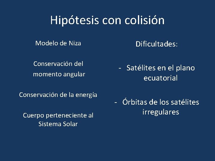 Hipótesis con colisión Modelo de Niza Dificultades: Conservación del momento angular - Satélites en