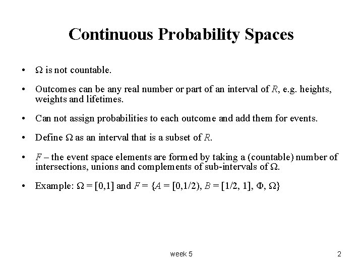 Continuous Probability Spaces • Ω is not countable. • Outcomes can be any real