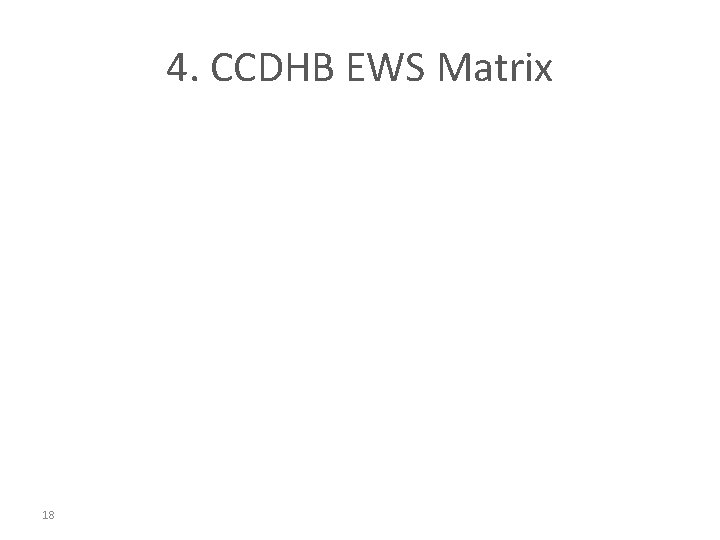 4. CCDHB EWS Matrix 18 4. CCDHB EWS Matrix 18