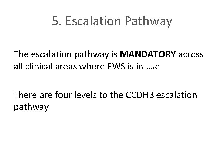 5. Escalation Pathway The escalation pathway is MANDATORY across all clinical areas where EWS 5. Escalation Pathway The escalation pathway is MANDATORY across all clinical areas where EWS