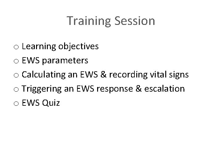 Training Session o Learning objectives o EWS parameters o Calculating an EWS & recording Training Session o Learning objectives o EWS parameters o Calculating an EWS & recording