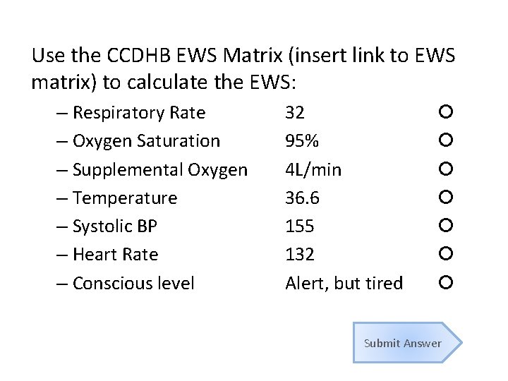 Use the CCDHB EWS Matrix (insert link to EWS matrix) to calculate the EWS: Use the CCDHB EWS Matrix (insert link to EWS matrix) to calculate the EWS: