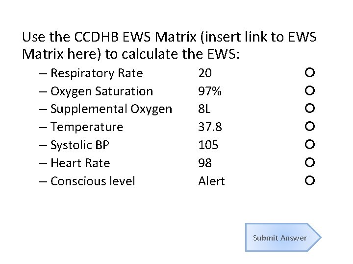 Use the CCDHB EWS Matrix (insert link to EWS Matrix here) to calculate the Use the CCDHB EWS Matrix (insert link to EWS Matrix here) to calculate the