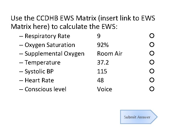 Use the CCDHB EWS Matrix (insert link to EWS Matrix here) to calculate the Use the CCDHB EWS Matrix (insert link to EWS Matrix here) to calculate the