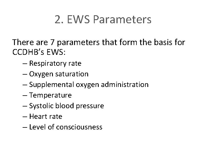 2. EWS Parameters There are 7 parameters that form the basis for CCDHB’s EWS: 2. EWS Parameters There are 7 parameters that form the basis for CCDHB’s EWS: